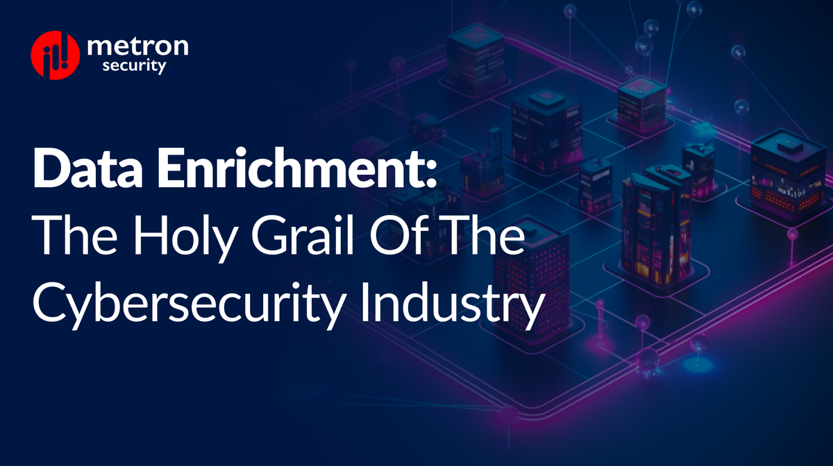Data Enrichment: The Holy Grail of the Cybersecurity Industry