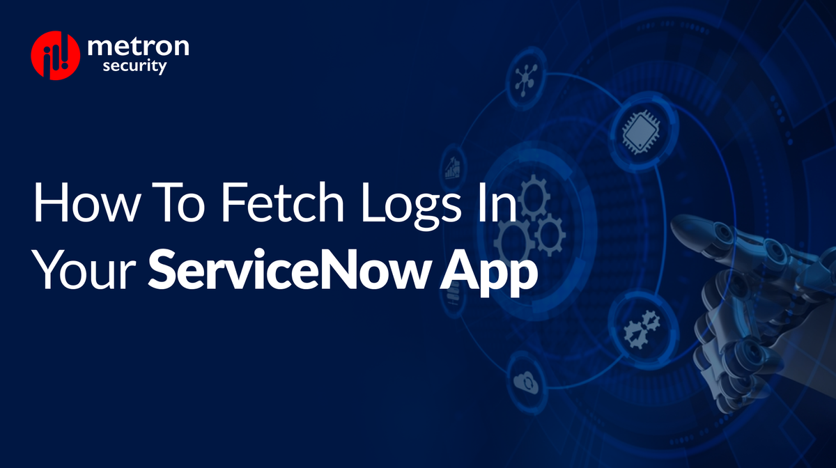 How to Fetch Logs in Your ServiceNow App
