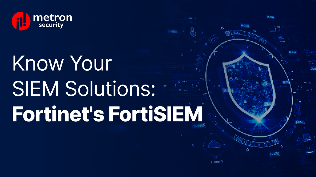 Know Your SIEM Solutions: Fortinet's FortiSIEM