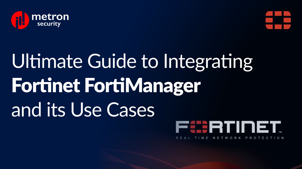 Ultimate Guide to Integrating Fortinet FortiManager and its Use Cases