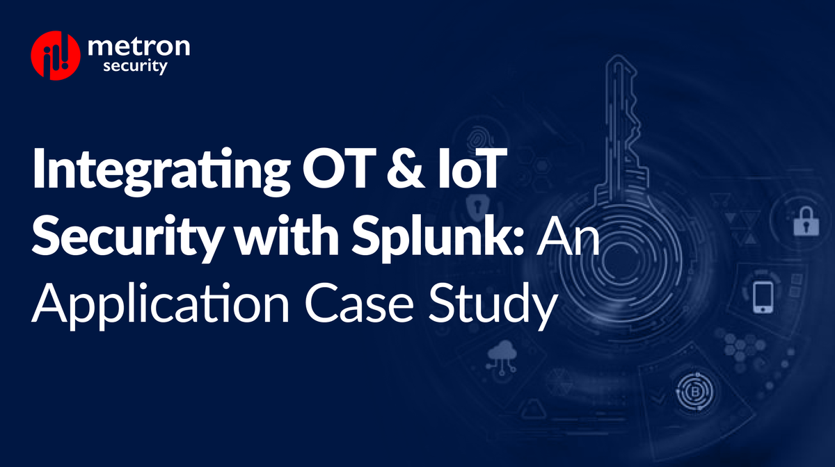 Integrating OT & IoT Security with Splunk: An Application Case Study