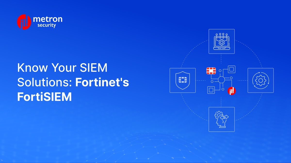 Know Your SIEM Solutions: Fortinet's FortiSIEM