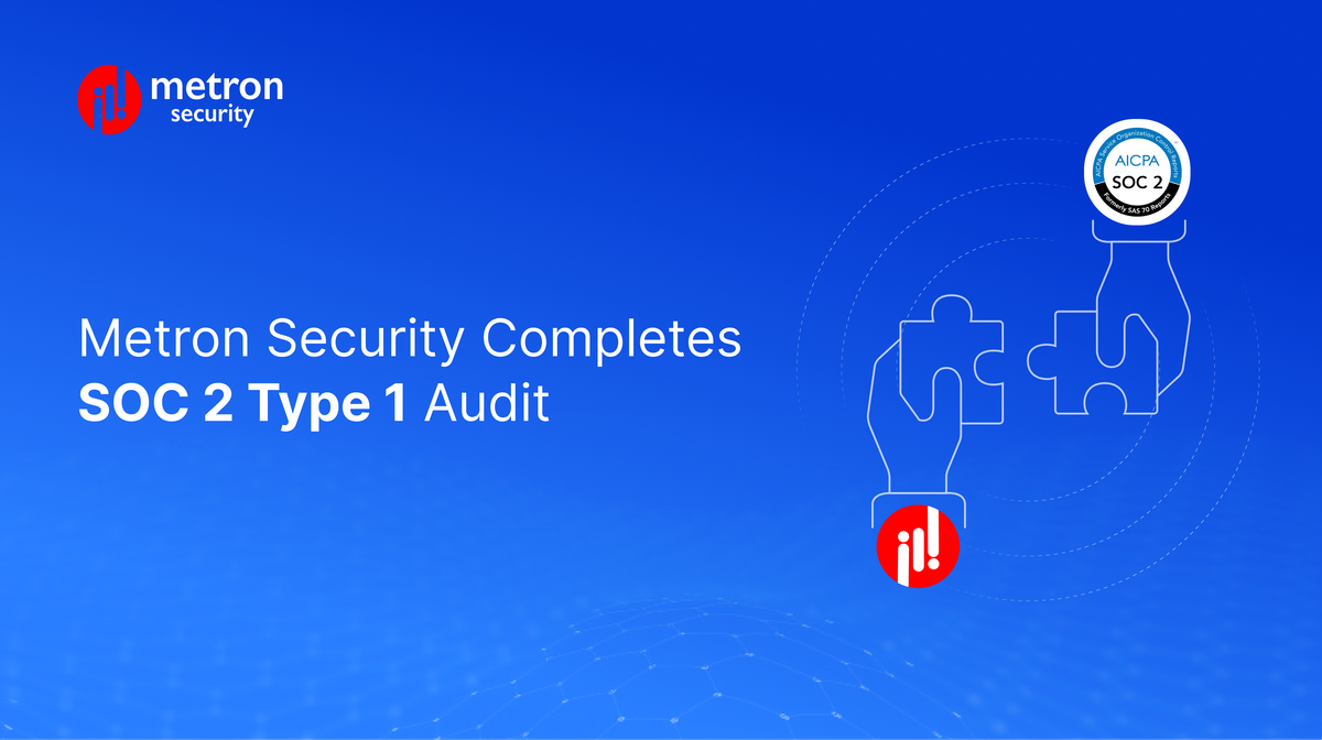 Metron Security Completes Service Organization Control (SOC) 2 Type 1 Audit