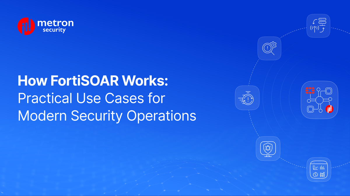How FortiSOAR Works: Practical Use Cases for Modern Security Operations