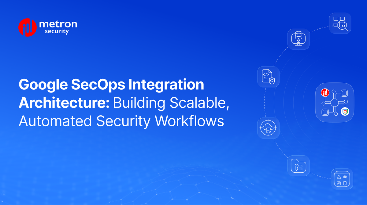 Google SecOps Integration Architecture: Building Scalable, Automated Security Workflows
