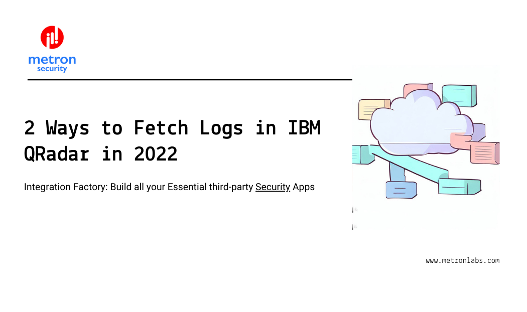 2 Ways to Fetch Logs in IBM QRadar in 2022