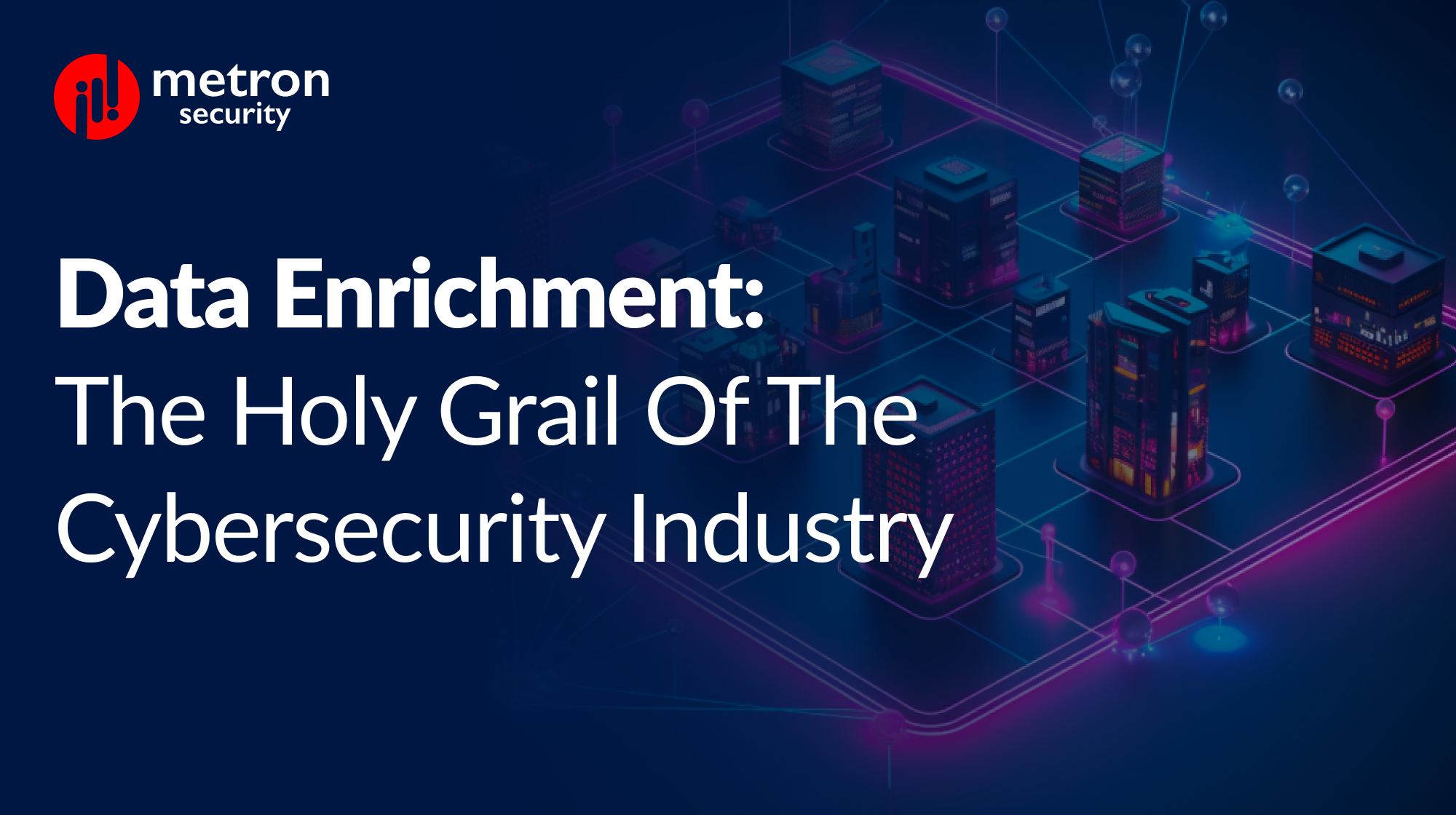 Data Enrichment: The Holy Grail of the Cybersecurity Industry
