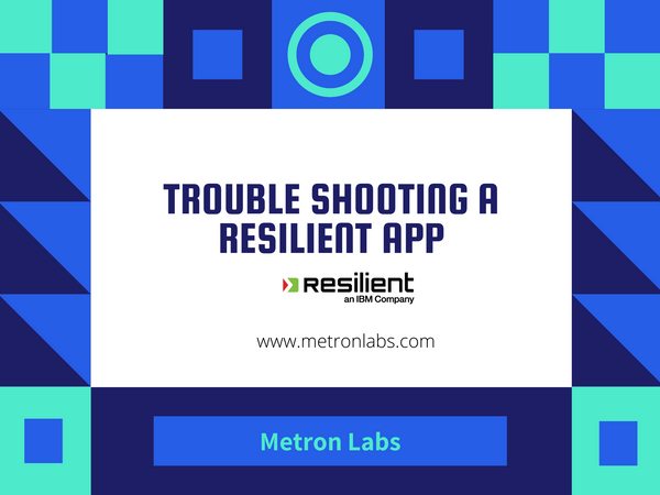 Troubleshooting a Resilient App