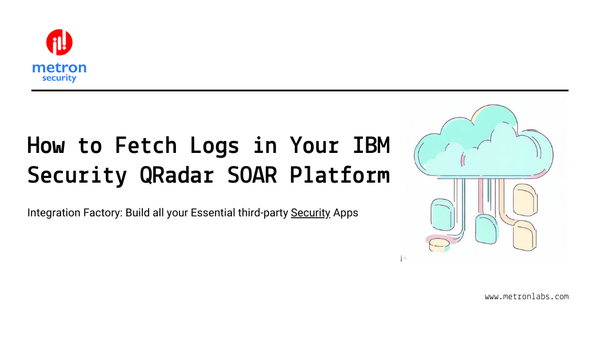 How to Fetch Logs in Your IBM Security QRadar SOAR Platform