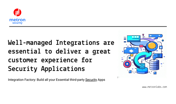 Well-managed Integrations are essential to deliver a great customer experience for Security Applications