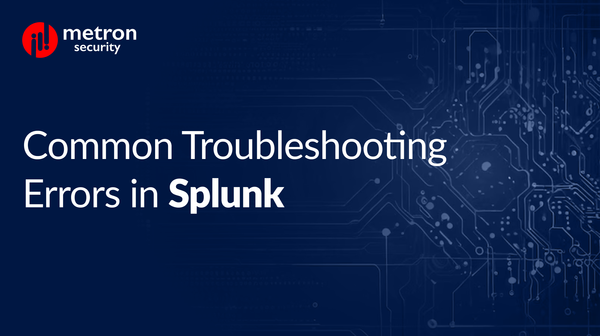 Common Troubleshooting Errors in Splunk