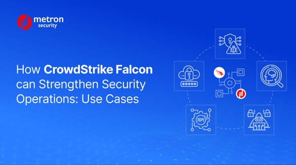 How CrowdStrike Falcon can Strengthen Security Operations: Use Cases