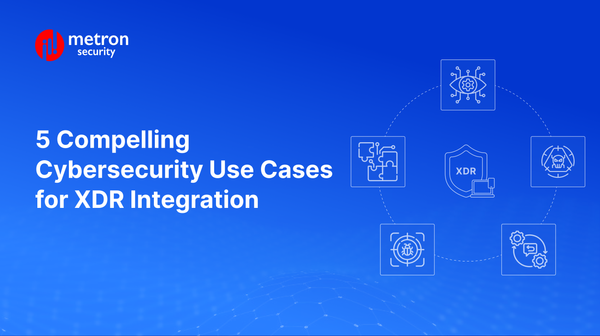 5 Compelling Cybersecurity Use Cases for XDR Integration