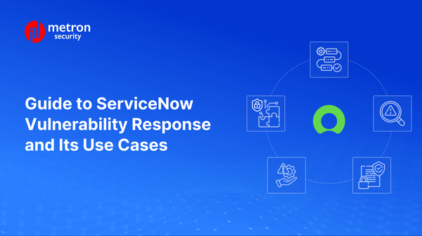 Guide to ServiceNow Vulnerability Response and its Use Cases