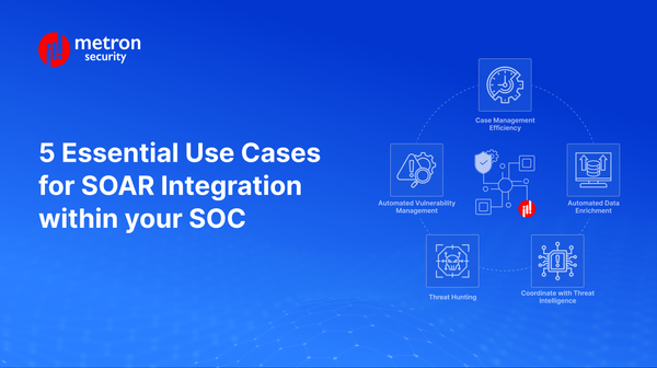 5 Essential Use Cases for SOAR Integration within your SOC