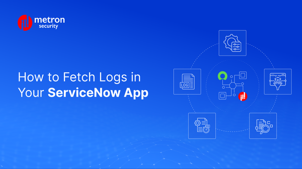 How to Fetch Logs in Your ServiceNow App