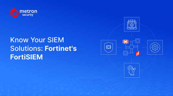 Know Your SIEM Solutions: Fortinet's FortiSIEM