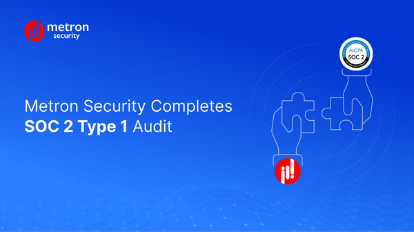Metron Security Completes Service Organization Control (SOC) 2 Type 1 Audit