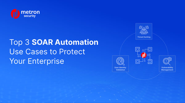 3 More Use Cases for SOAR Automation to Protect Your Enterprise