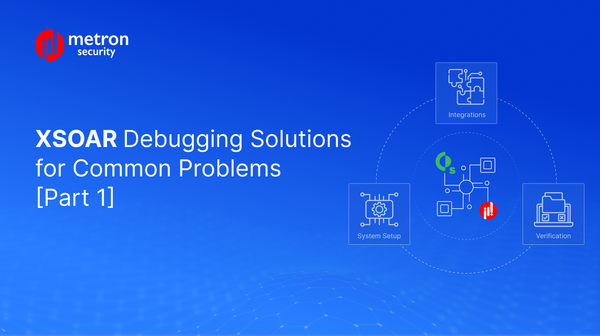 XSOAR Debugging Solutions for Common Problems [Part 1]