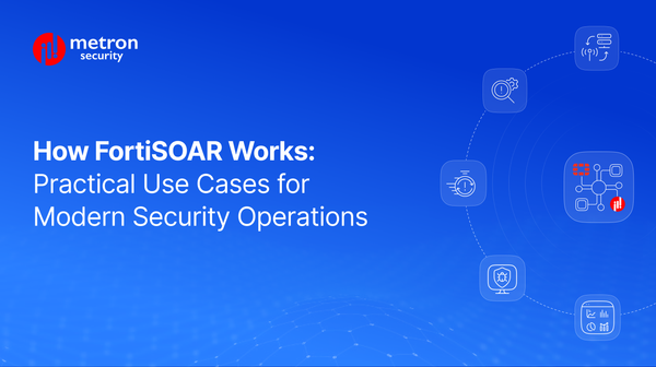 How FortiSOAR Works: Practical Use Cases for Modern Security Operations