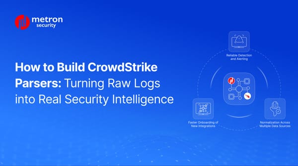 How to Build CrowdStrike Parsers: Turning Raw Logs into Real Security Intelligence